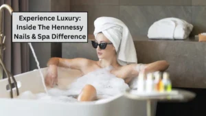 Experience Luxury: Inside The Hennessy Nails & Spa Difference