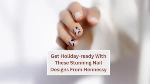 Get Holiday-ready With These Stunning Nail Designs From Hennessy