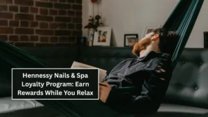 Hennessy Nails & Spa Loyalty Program: Earn Rewards While You Relax