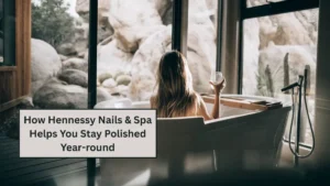 How Hennessy Nails & Spa Helps You Stay Polished Year-round