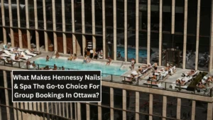 What Makes Hennessy Nails & Spa The Go-to Choice For Group Bookings In Ottawa?