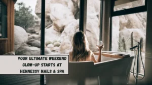 Your Ultimate Weekend Glow-up Starts At Hennessy Nails & Spa