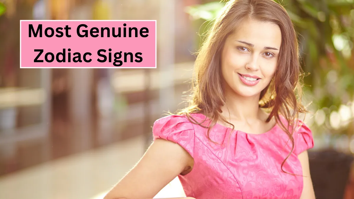 Top 5 Most Genuine Zodiac Signs