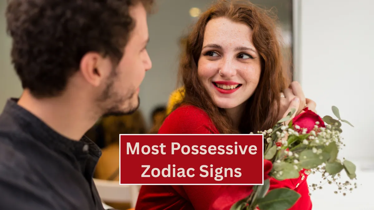 Top 4 Most Possessive Zodiac Signs